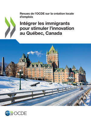 Evaluation Et Recommandations Integrer Les Immigrants Pour Stimuler L Innovation Au Quebec Canada Oecd Ilibrary