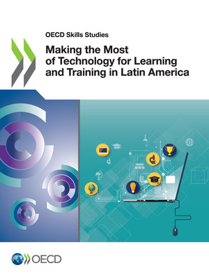 OECD Skills Studies: Making the Most of Technology for Learning and Training in Latin America: 